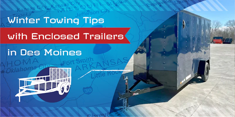 Winter Towing Tips with Enclosed Trailers in Des Moines