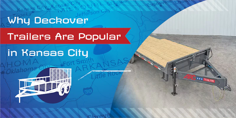 Why Deckover Trailers Are Popular in Kansas City