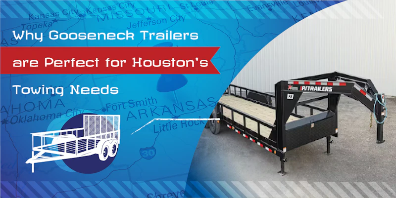 Why Gooseneck Trailers are Perfect for Houston’s Towing Needs