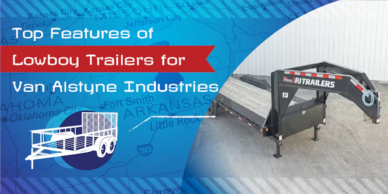 Top Features of Lowboy Trailers for Van Alstyne Industries